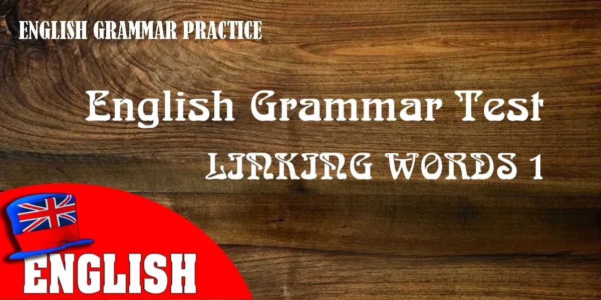 English Grammar Practice Test: Linking Words 1