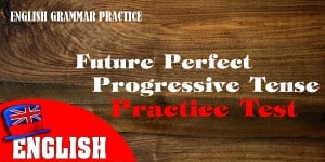 English Grammar Practice Test [Quiz on Future Perfect Progressive Tense]