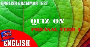 English Grammar Test [Quiz on Phrasal Verb 1]
