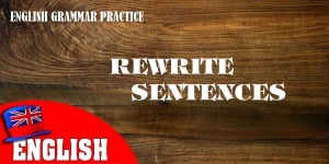 English Grammar Practice Test: Rewrite Sentences 1