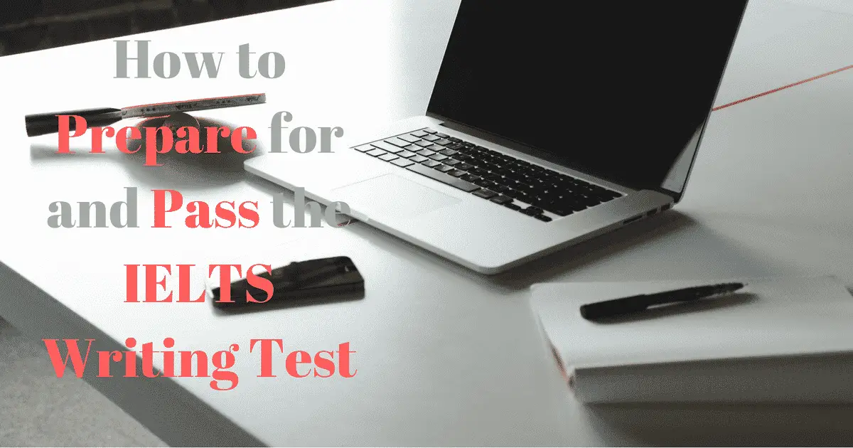 IELTS Writing Test: How to Prepare for and Pass the IELTS Writing Test