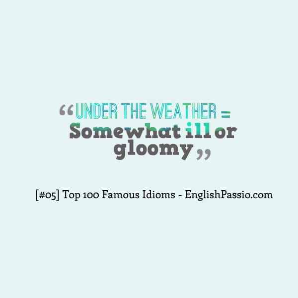 Idiom 05 under the weather
