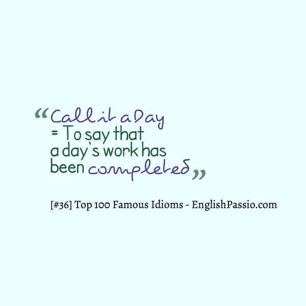 Idiom 36 call it a day