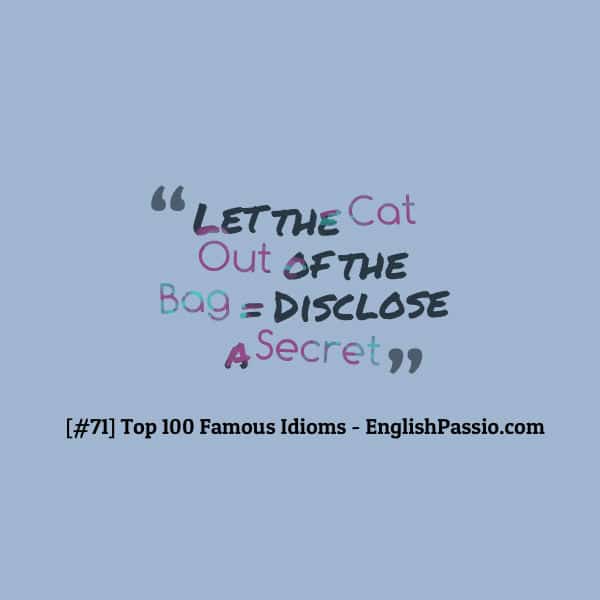 Idiom 71 let the cat out of the bag