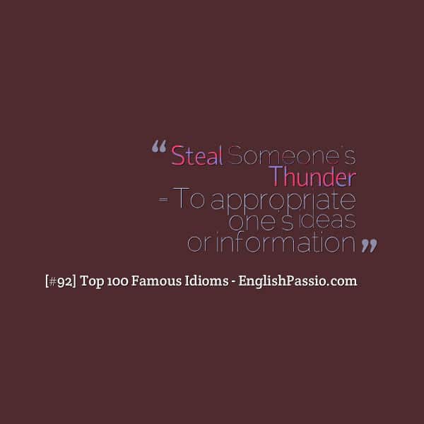 Idiom 92 Steal someone's thunder